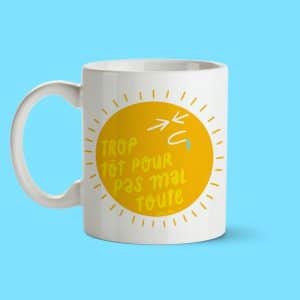 Tasse trop tôt Oui Manon